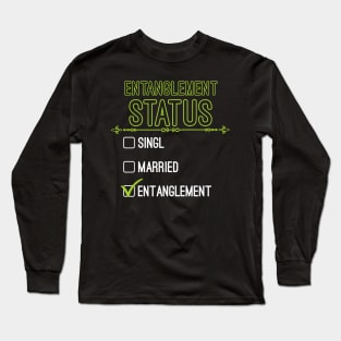 Funny Entanglement Relationship Status - Funny Entanglement Long Sleeve T-Shirt